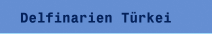 Delfinarien T&uuml;rkei