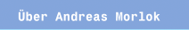 &Uuml;ber Andreas Morlok